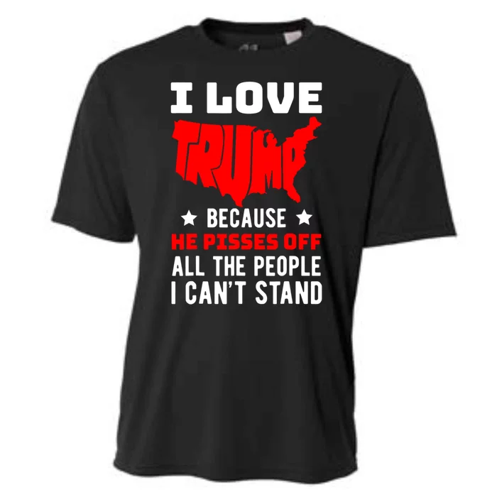 I Love Trump Because He Pisses Off All The People I CanT Stand Cooling Performance Crew T-Shirt