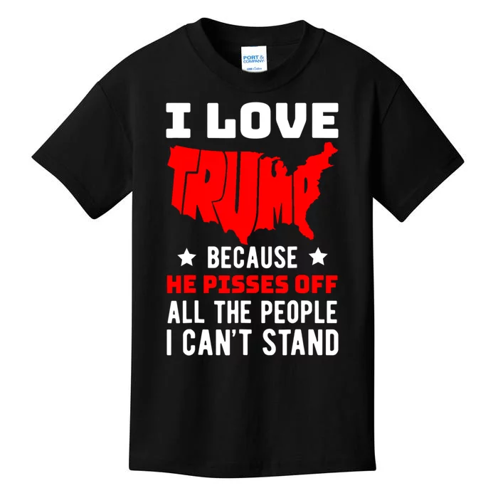 I Love Trump Because He Pisses Off All The People I CanT Stand Kids T-Shirt