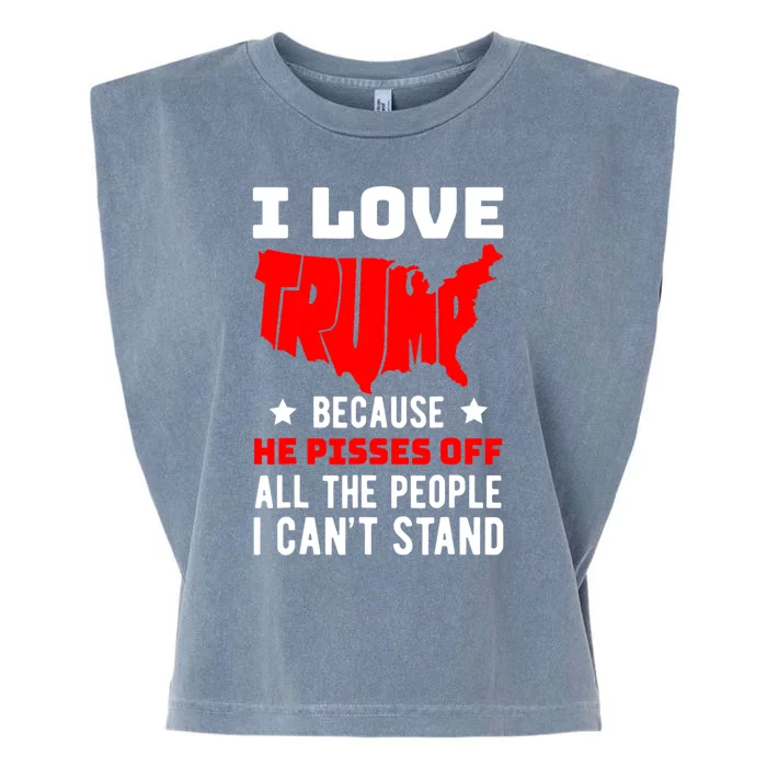 I Love Trump Because He Pisses Off All The People I CanT Stand Garment-Dyed Women's Muscle Tee