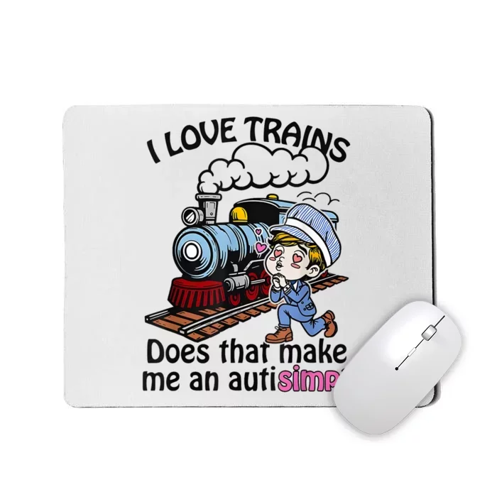 I Love Trains Does That Make Me An Autism Mousepad