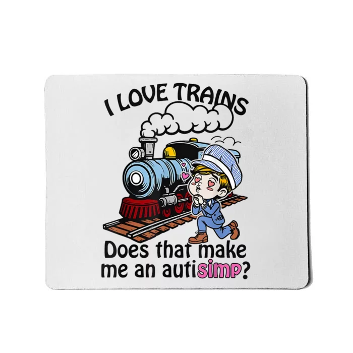 I Love Trains Does That Make Me An Autism Mousepad