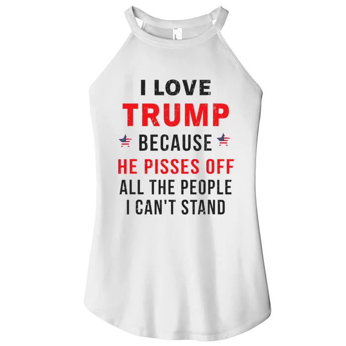 I Love Trump Because He Pisses Off The People I CanT Stand Women’s Perfect Tri Rocker Tank