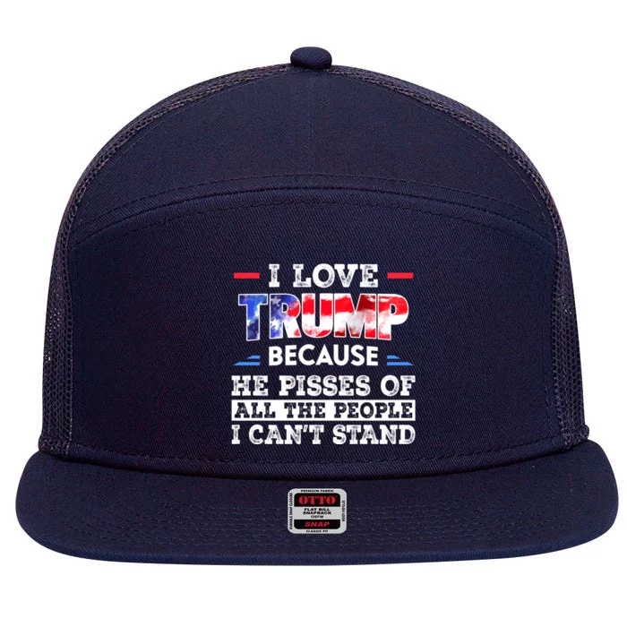 I Love Trump Because He Pissed Off The People I CanT Stand Cool Gift 7 Panel Mesh Trucker Snapback Hat