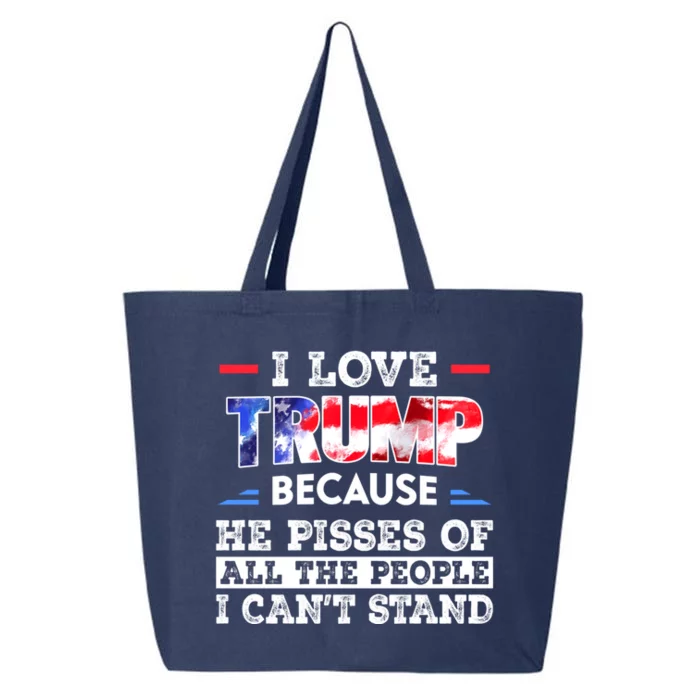 I Love Trump Because He Pissed Off The People I CanT Stand Cool Gift 25L Jumbo Tote