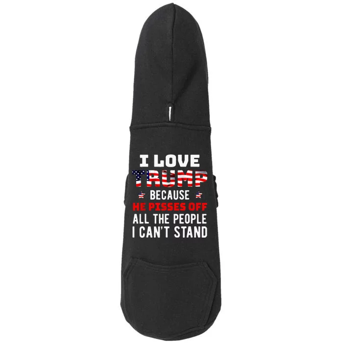 I Love Trump Because He Pisses Off The People I CanT Stand Doggie 3-End Fleece Hoodie