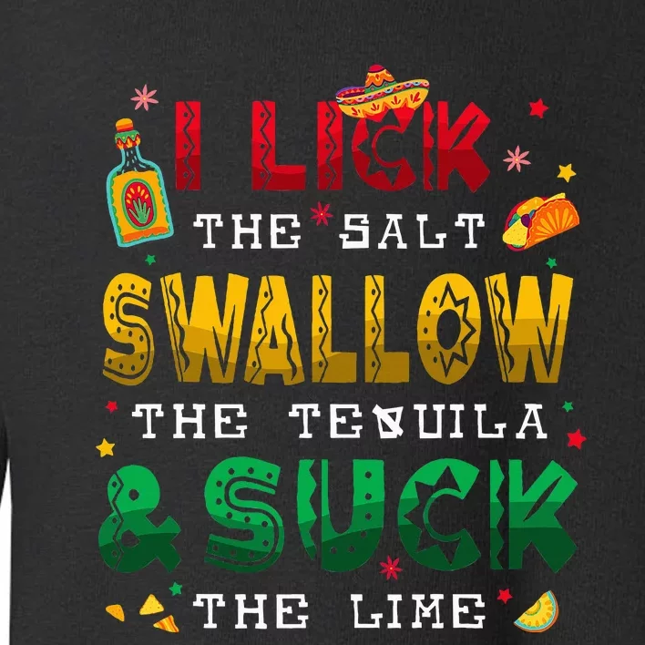 I Lick The Salt Swallow The Tequila Funny Cinco De Mayo 2024 Toddler Sweatshirt