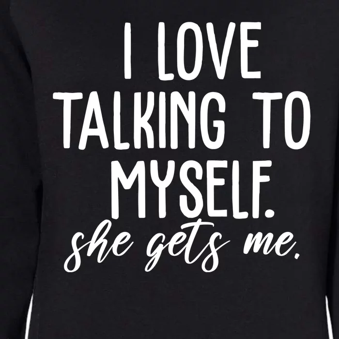 I Love Talking To Myself She Gets Me Funny Womens California Wash Sweatshirt