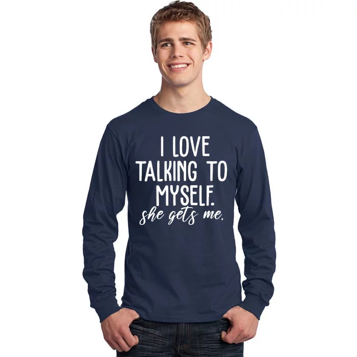 I Love Talking To Myself She Gets Me Funny Tall Long Sleeve T-Shirt