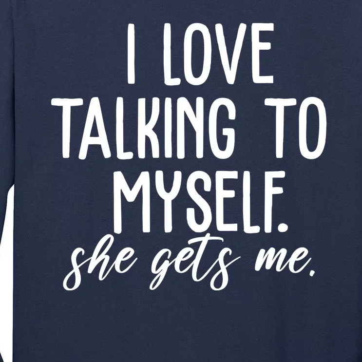 I Love Talking To Myself She Gets Me Funny Tall Long Sleeve T-Shirt