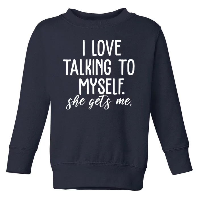 I Love Talking To Myself She Gets Me Funny Toddler Sweatshirt