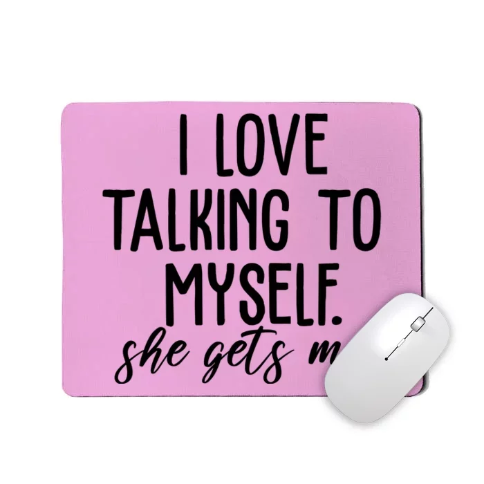 I Love Talking To Myself She Gets Me Funny Mousepad