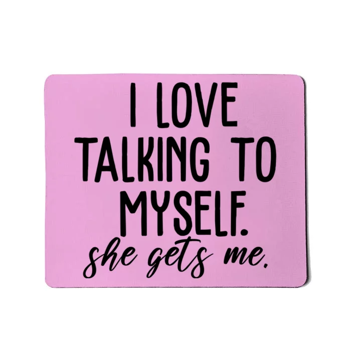 I Love Talking To Myself She Gets Me Funny Mousepad