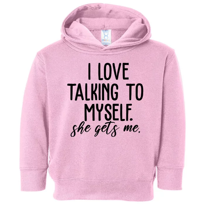 I Love Talking To Myself She Gets Me Funny Toddler Hoodie