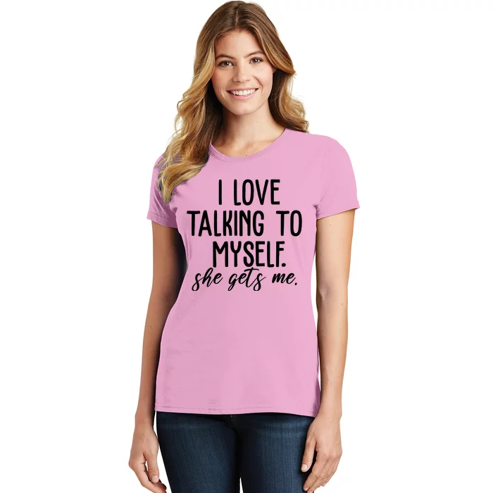 I Love Talking To Myself She Gets Me Funny Women's T-Shirt