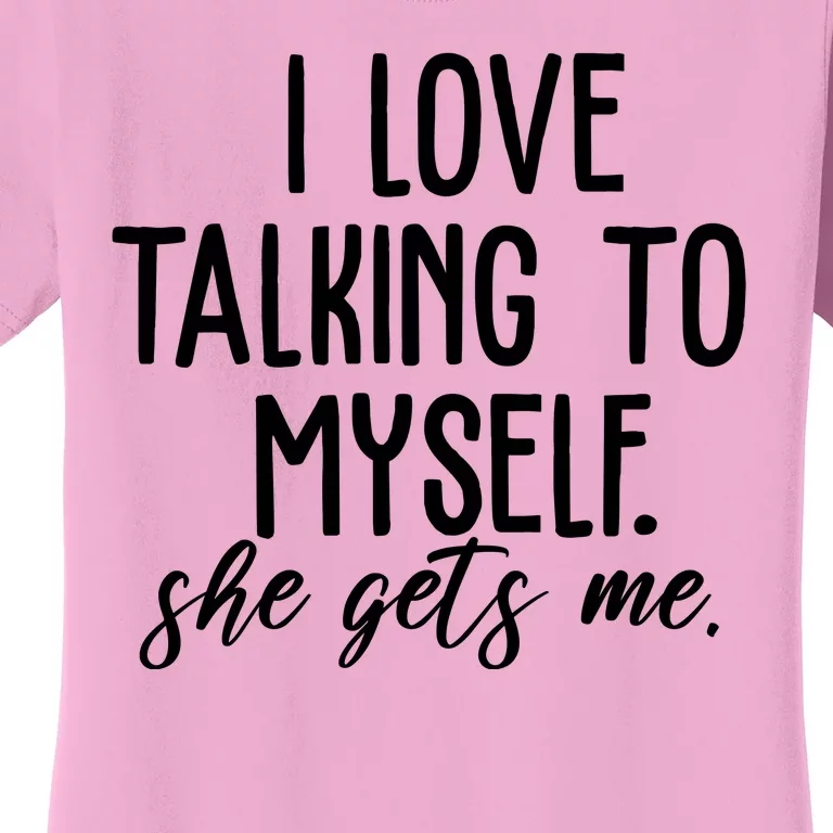 I Love Talking To Myself She Gets Me Funny Women's T-Shirt