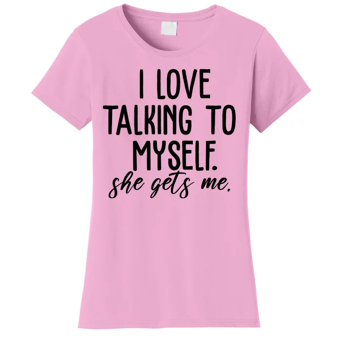 I Love Talking To Myself She Gets Me Funny Women's T-Shirt