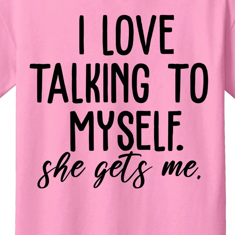 I Love Talking To Myself She Gets Me Funny Kids T-Shirt