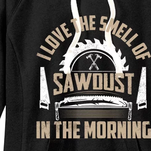 I Love The Smell Of Sawdust In The Morning Saw Carpenter Meaningful Gift Women's Fleece Hoodie