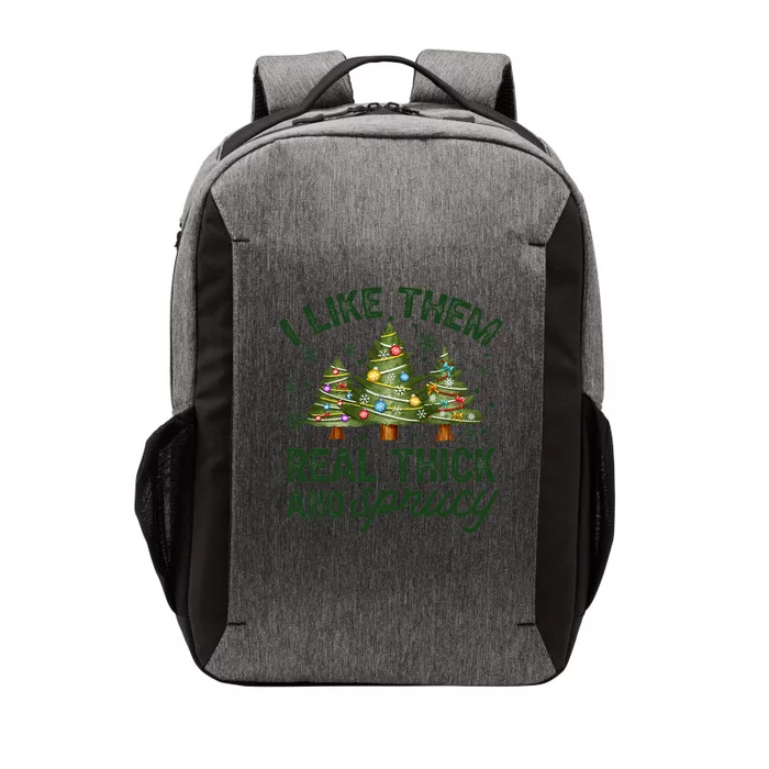 I Like Them Real Thick And Sprucey Christmas Tree Funny Vector Backpack