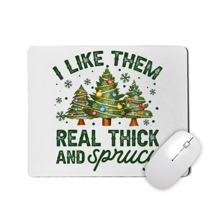 I Like Them Real Thick And Sprucey Christmas Tree Funny Mousepad