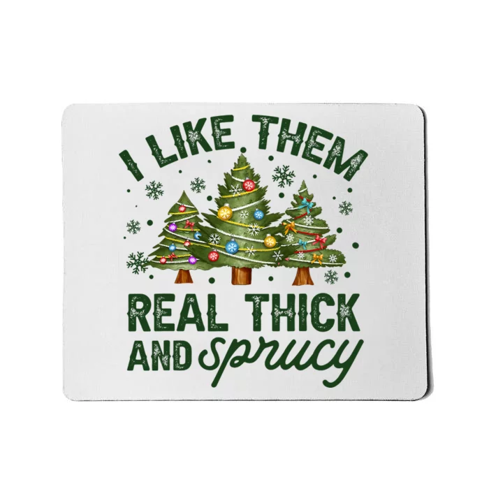 I Like Them Real Thick And Sprucey Christmas Tree Funny Mousepad