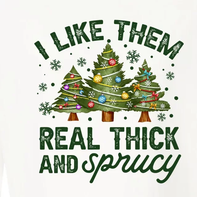 I Like Them Real Thick And Sprucey Christmas Tree Funny Cropped Pullover Crew