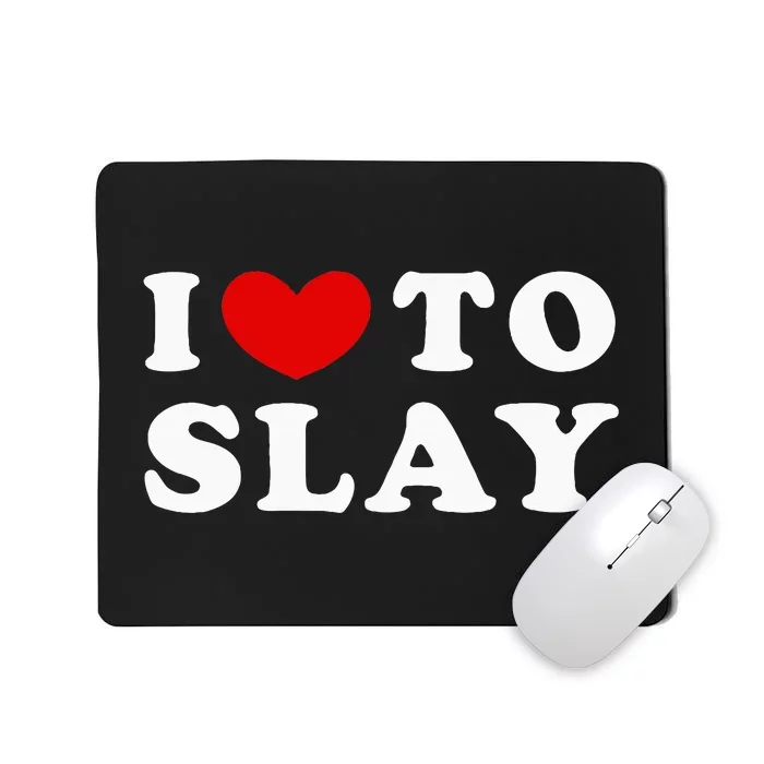 I Love To Slay I Slay Mousepad