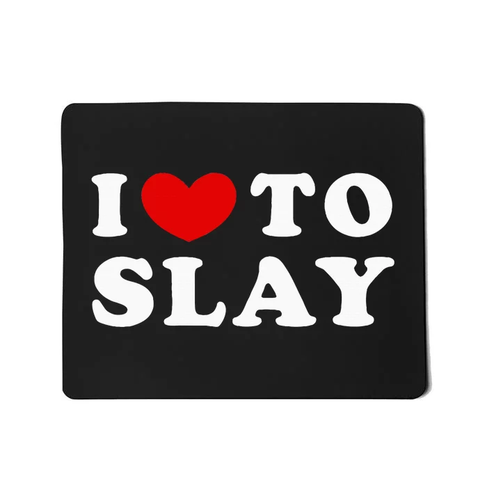 I Love To Slay I Slay Mousepad