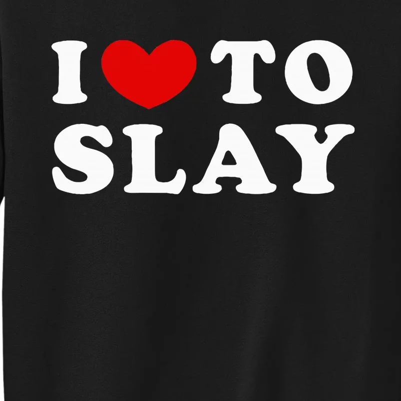 I Love To Slay I Slay Tall Sweatshirt