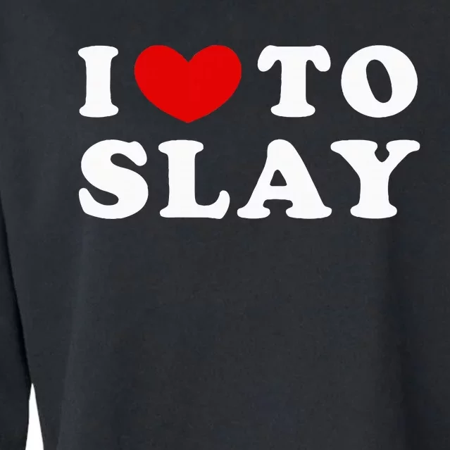 I Love To Slay I Slay Cropped Pullover Crew