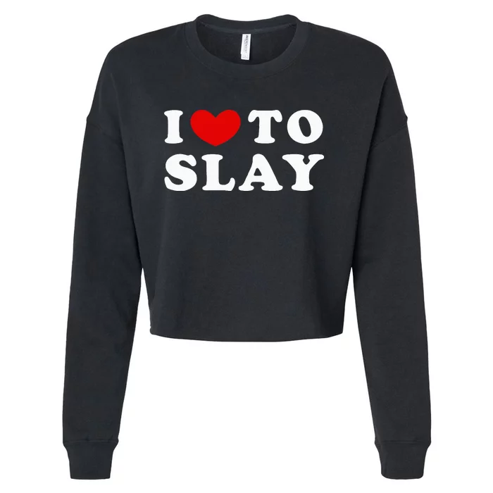 I Love To Slay I Slay Cropped Pullover Crew