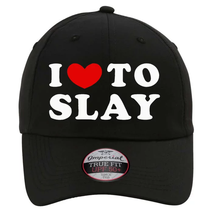 I Love To Slay I Slay The Original Performance Cap