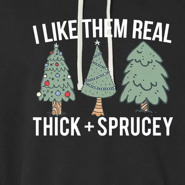 I Like Them Real Thick And Sprucey Christmas Tree Funny Garment-Dyed Fleece Hoodie