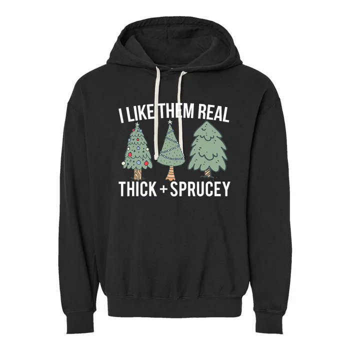 I Like Them Real Thick And Sprucey Christmas Tree Funny Garment-Dyed Fleece Hoodie