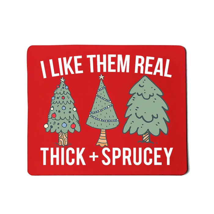 I Like Them Real Thick And Sprucey Christmas Tree Funny Mousepad