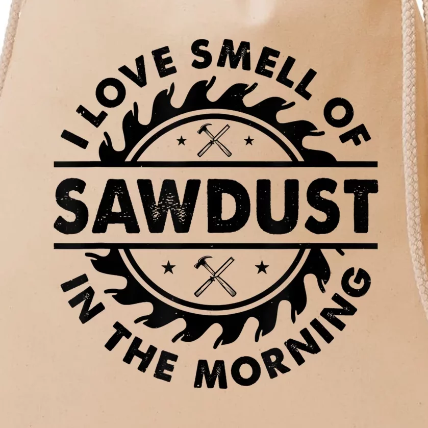 I Love The Smell Of Sawdust In The Morning Drawstring Bag