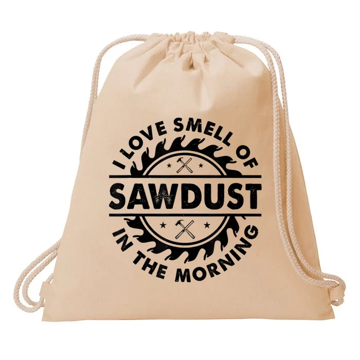 I Love The Smell Of Sawdust In The Morning Drawstring Bag