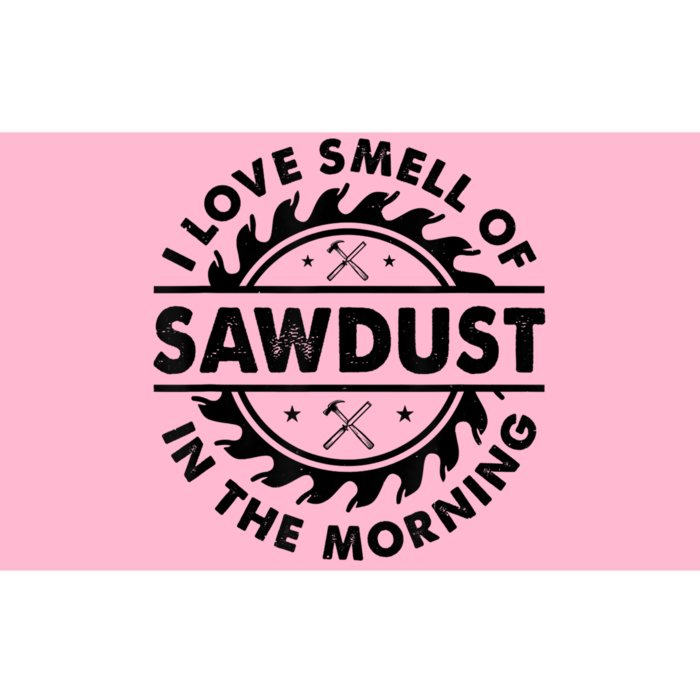 I Love The Smell Of Sawdust In The Morning Bumper Sticker