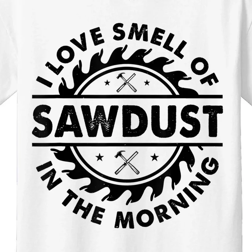 I Love The Smell Of Sawdust In The Morning Kids T-Shirt