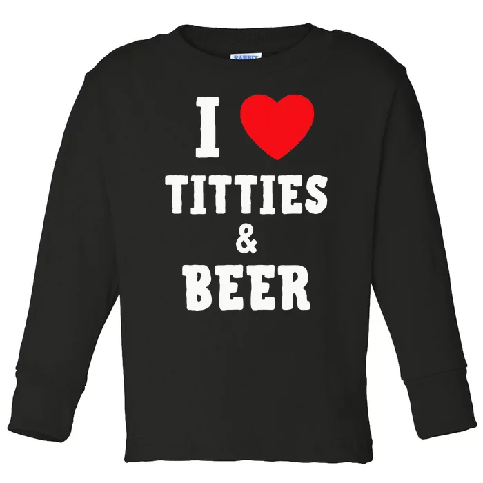 I Love Titties And Beer Funny Tittes And Beer Lovers Toddler Long Sleeve Shirt