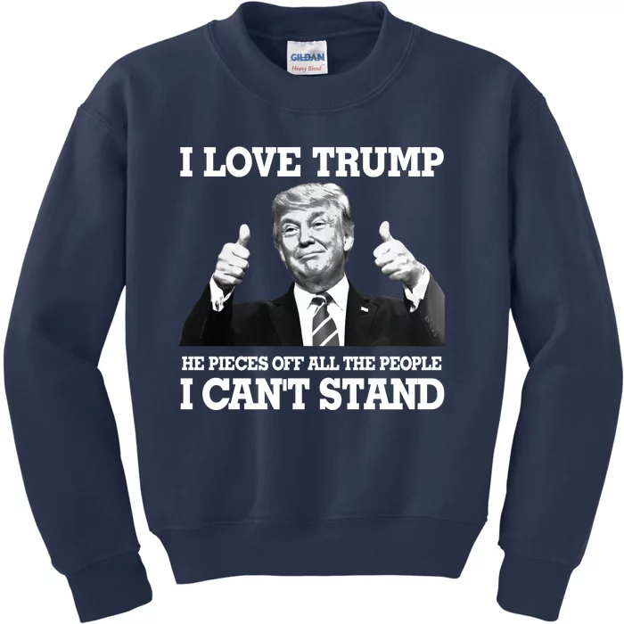 I Love Trump He Pieces Off All The People I Cant Stand Kids Sweatshirt