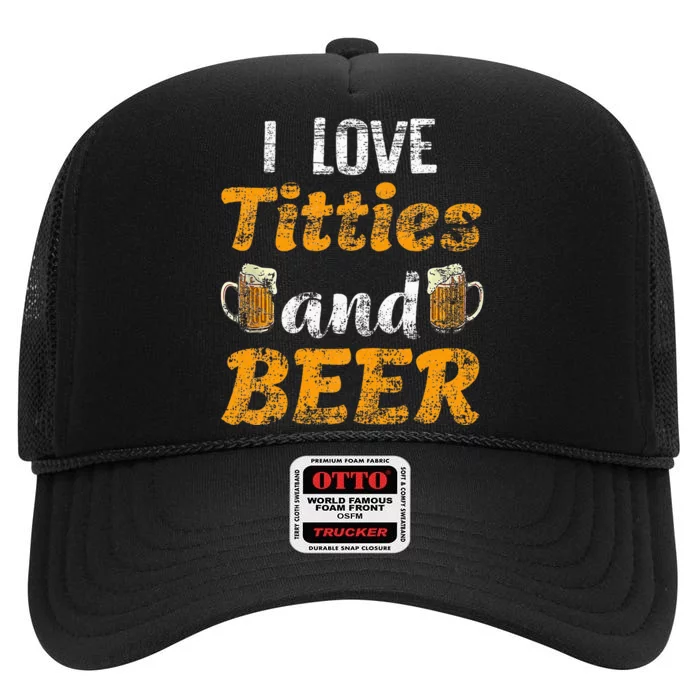 I Love Titties And Beer Funny Tittes And Beer Lovers High Crown Mesh Trucker Hat