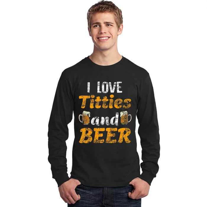 I Love Titties And Beer Funny Tittes And Beer Lovers Tall Long Sleeve T-Shirt