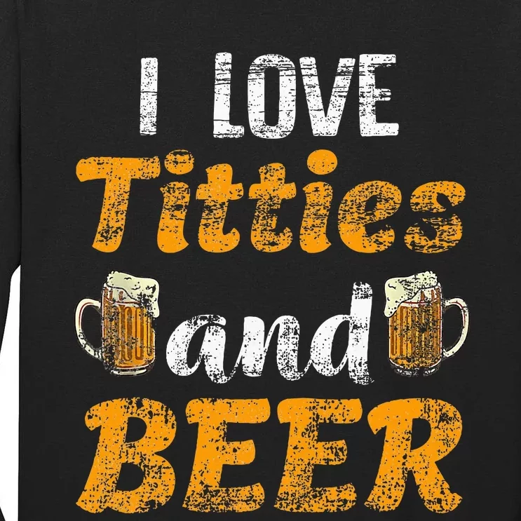 I Love Titties And Beer Funny Tittes And Beer Lovers Tall Long Sleeve T-Shirt