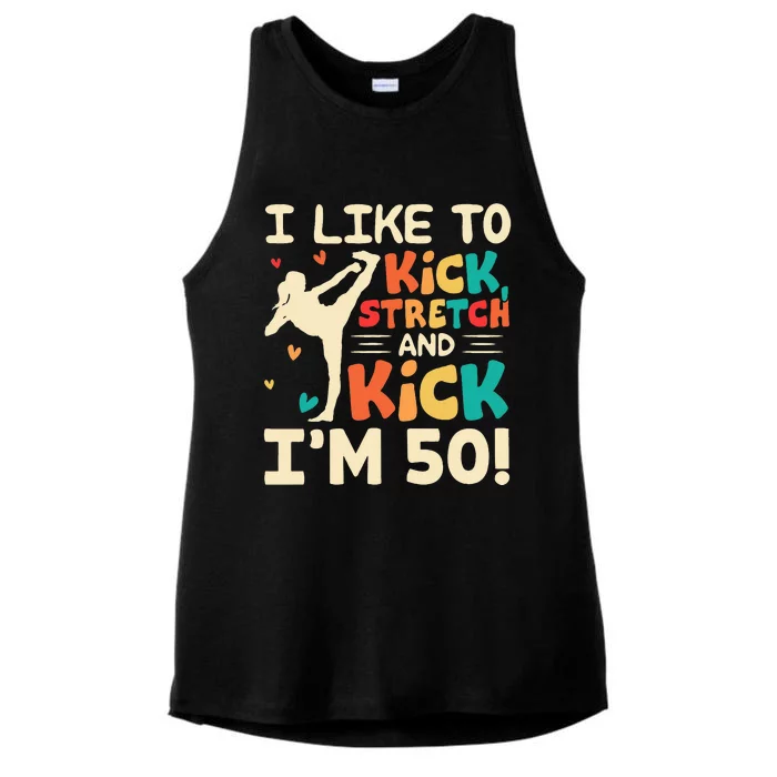 I Like To Kick Stretch And Kick IM 50 50th Birthday Ladies Tri-Blend Wicking Tank