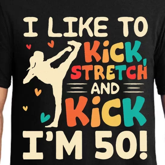 I Like To Kick Stretch And Kick IM 50 50th Birthday Pajama Set