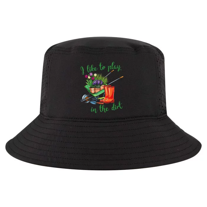 I Like To Play In The Dirt For Hobby Gardeners In The Garden Cool Comfort Performance Bucket Hat