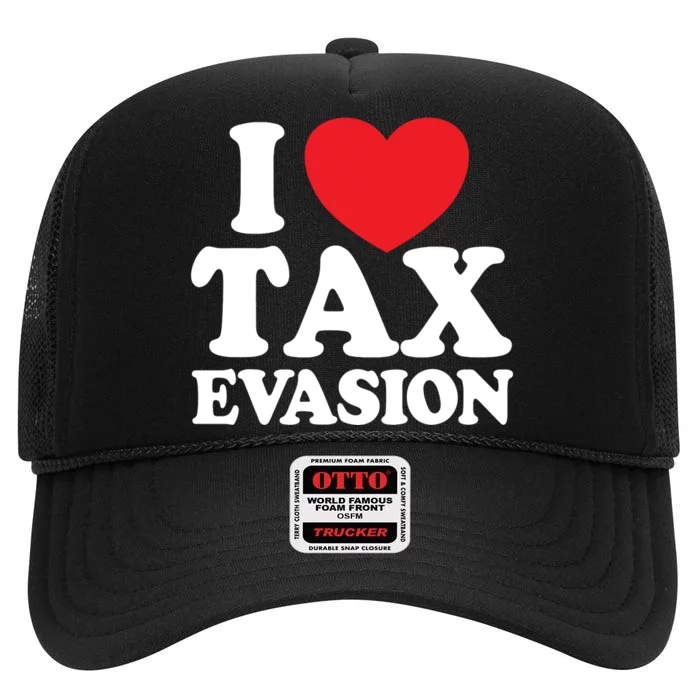 I Love Tax Evasion Funny Commit Tax Fraud I Love Tax Evasion High Crown Mesh Trucker Hat