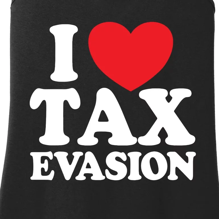 I Love Tax Evasion Funny Commit Tax Fraud I Love Tax Evasion Ladies Essential Tank