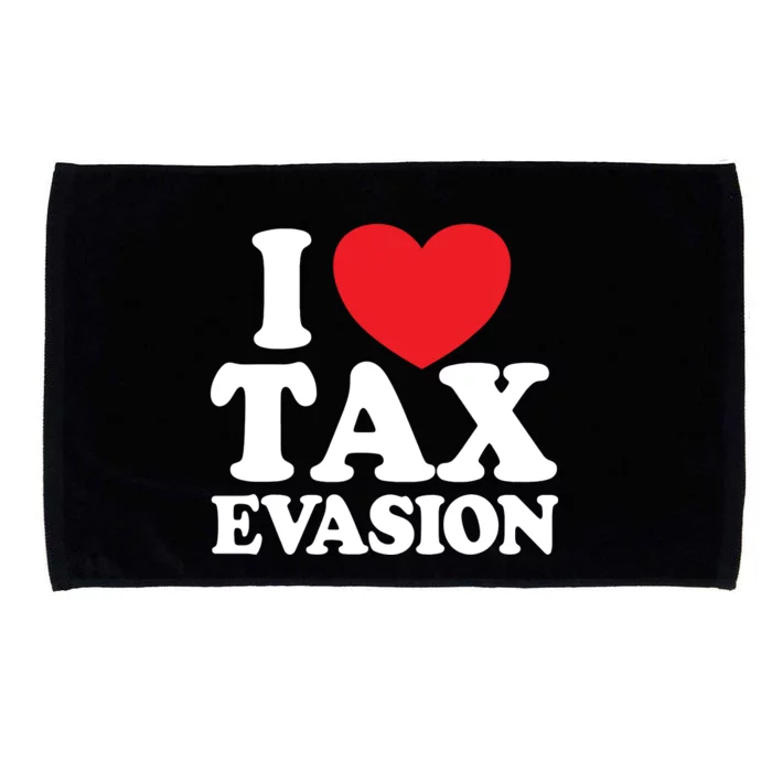 I Love Tax Evasion Funny Commit Tax Fraud I Love Tax Evasion Microfiber Hand Towel